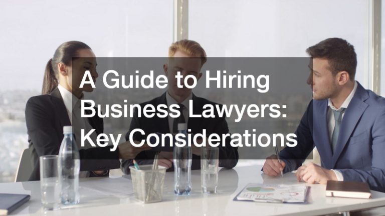 A Guide to Hiring Business Lawyers Key Considerations - Legal Trends Today